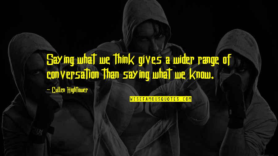 Cullen Quotes By Cullen Hightower: Saying what we think gives a wider range