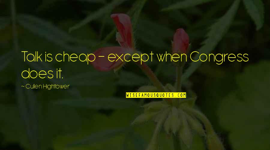 Cullen Quotes By Cullen Hightower: Talk is cheap - except when Congress does