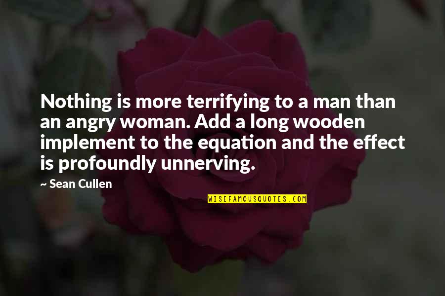 Cullen Quotes By Sean Cullen: Nothing is more terrifying to a man than