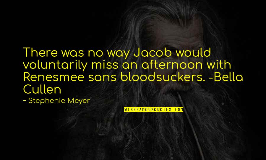 Cullen Quotes By Stephenie Meyer: There was no way Jacob would voluntarily miss