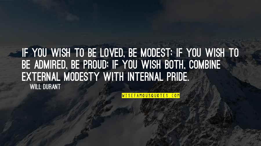 Culler Quotes By Will Durant: If you wish to be loved, be modest;