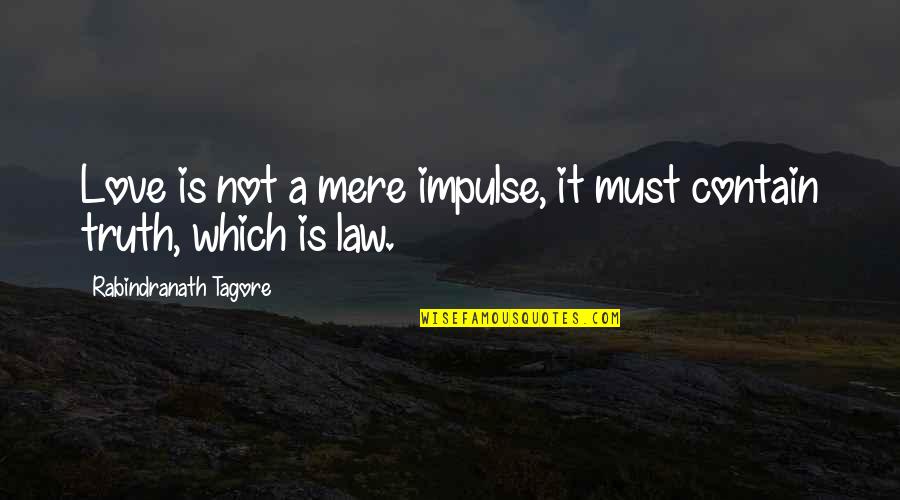 Cullerton Illinois Quotes By Rabindranath Tagore: Love is not a mere impulse, it must