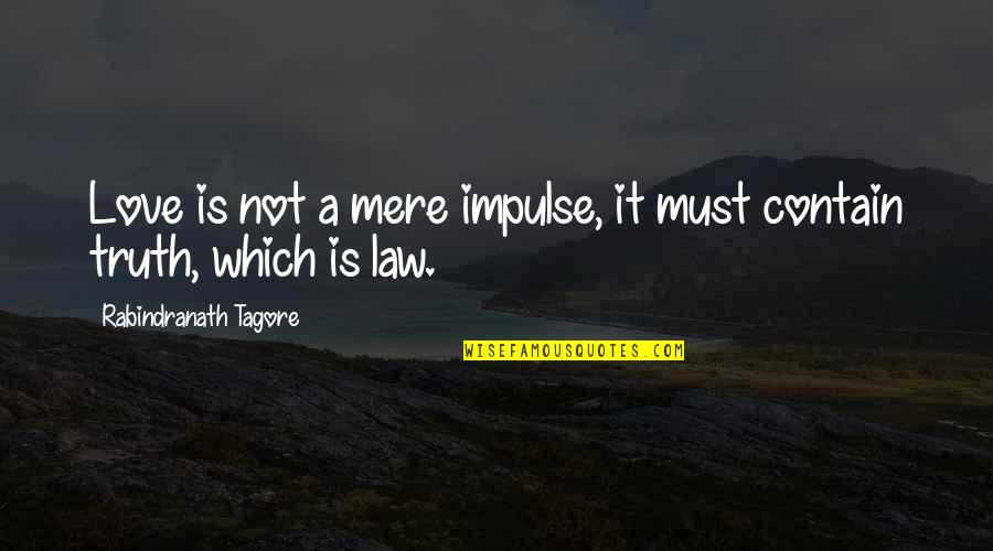 Cullerton Illinois Quotes By Rabindranath Tagore: Love is not a mere impulse, it must Cullerton Illinois Quotes By Rabindranath Tagore: Love is not a mere impulse, it must