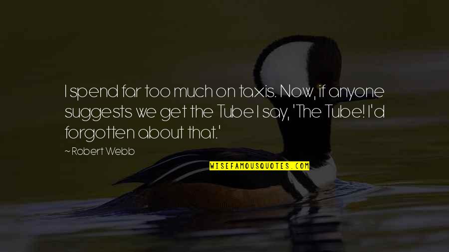 Cullerton Texas Quotes By Robert Webb: I spend far too much on taxis. Now, Cullerton Texas Quotes By Robert Webb: I spend far too much on taxis. Now,