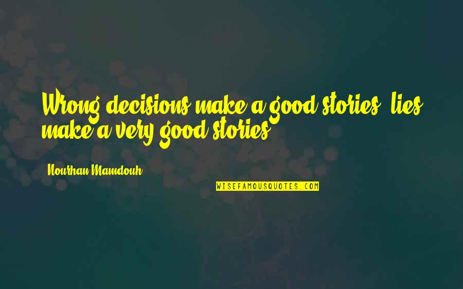 Culligan Water Conditioning Quotes By Nourhan Mamdouh: Wrong decisions make a good stories, lies make Culligan Water Conditioning Quotes By Nourhan Mamdouh: Wrong decisions make a good stories, lies make