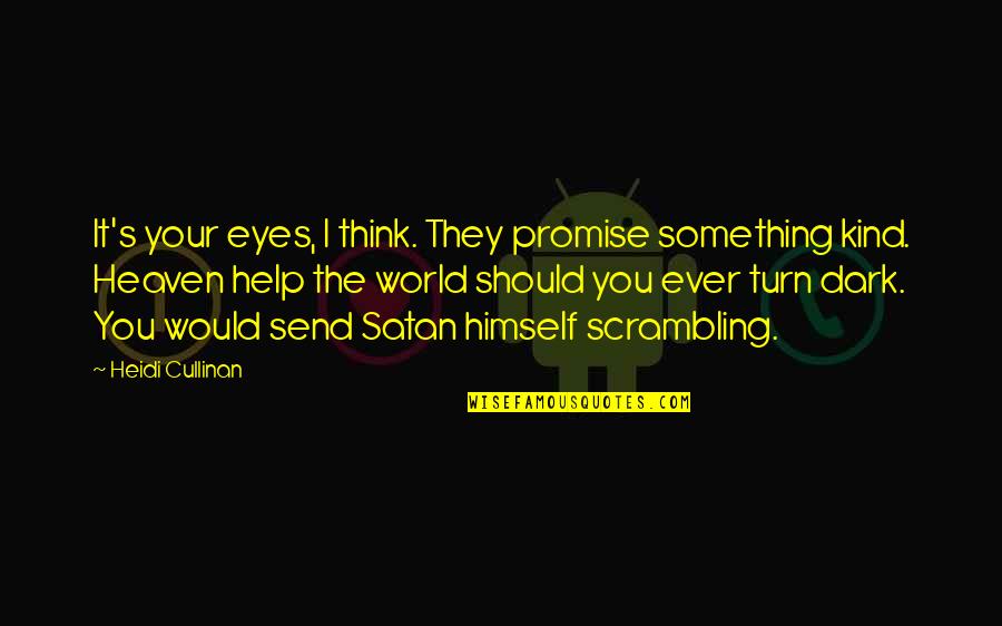 Cullinan Quotes By Heidi Cullinan: It's your eyes, I think. They promise something Cullinan Quotes By Heidi Cullinan: It's your eyes, I think. They promise something