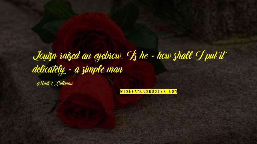 Cullinan Quotes By Heidi Cullinan: Louisa raised an eyebrow. Is he - how