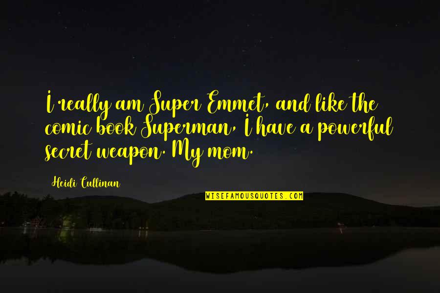Cullinan Quotes By Heidi Cullinan: I really am Super Emmet, and like the Cullinan Quotes By Heidi Cullinan: I really am Super Emmet, and like the
