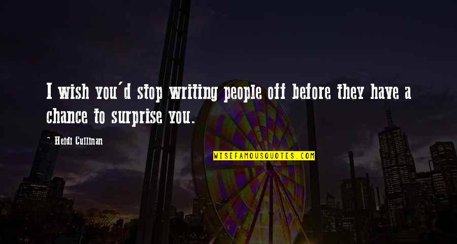 Cullinan Quotes By Heidi Cullinan: I wish you'd stop writing people off before
