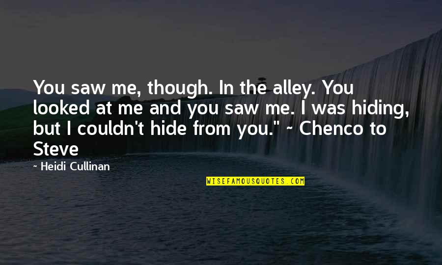 Cullinan Quotes By Heidi Cullinan: You saw me, though. In the alley. You Cullinan Quotes By Heidi Cullinan: You saw me, though. In the alley. You