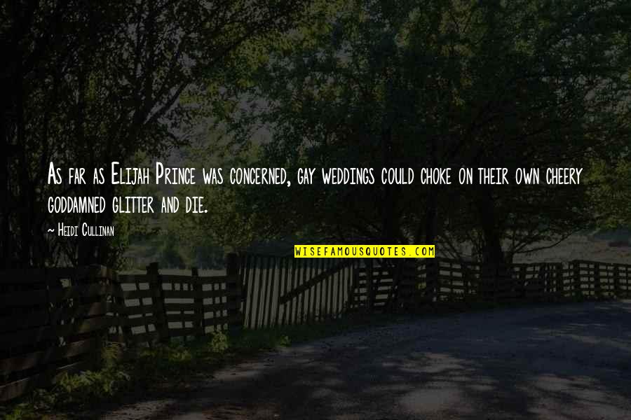 Cullinan Quotes By Heidi Cullinan: As far as Elijah Prince was concerned, gay Cullinan Quotes By Heidi Cullinan: As far as Elijah Prince was concerned, gay