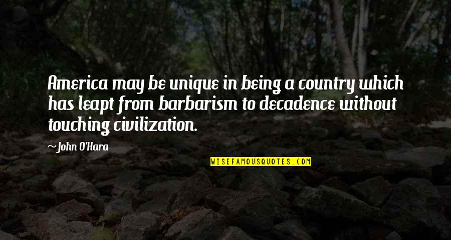 Cullinane Boston Quotes By John O'Hara: America may be unique in being a country Cullinane Boston Quotes By John O'Hara: America may be unique in being a country