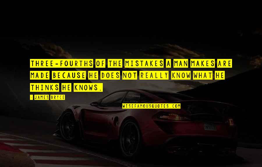 Cullinane College Quotes By James Bryce: Three-fourths of the mistakes a man makes are Cullinane College Quotes By James Bryce: Three-fourths of the mistakes a man makes are