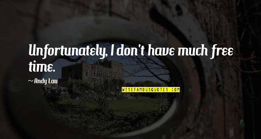 Culling Friends Quotes By Andy Lau: Unfortunately, I don't have much free time. Culling Friends Quotes By Andy Lau: Unfortunately, I don't have much free time.