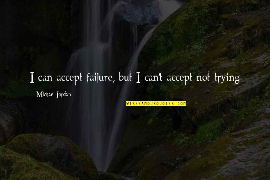 Culling Quotes By Michael Jordan: I can accept failure, but I can't accept