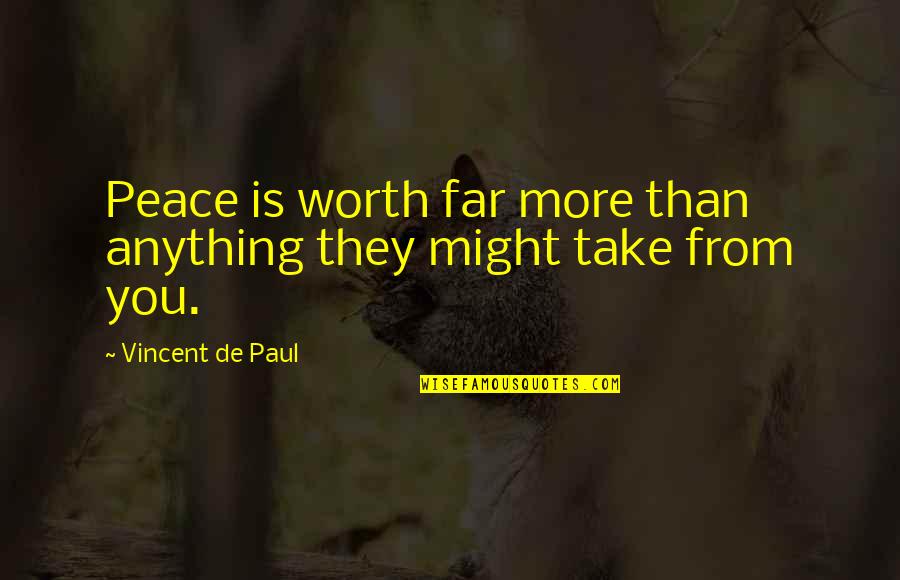 Cullings Genealogy Quotes By Vincent De Paul: Peace is worth far more than anything they