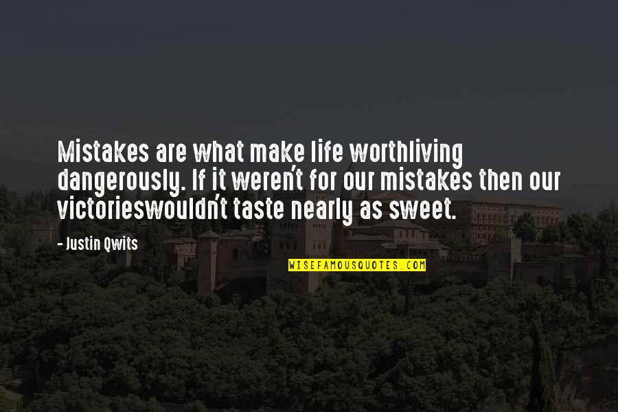Cullingworth And Caves Quotes By Justin Qwits: Mistakes are what make life worthliving dangerously. If