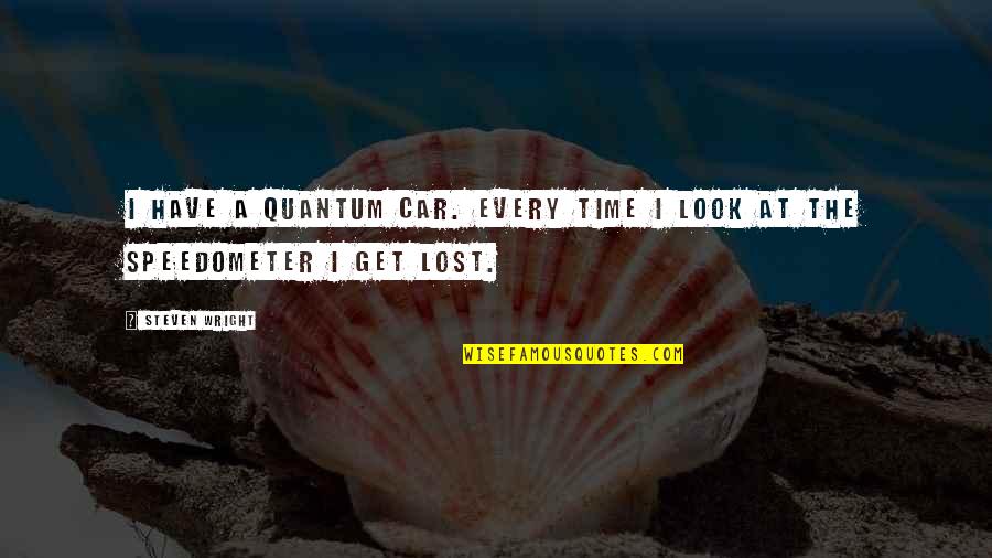 Cullins Elementary Quotes By Steven Wright: I have a quantum car. Every time I