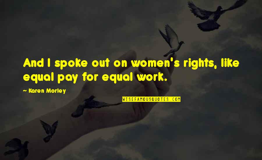 Culllen Quotes By Karen Morley: And I spoke out on women's rights, like