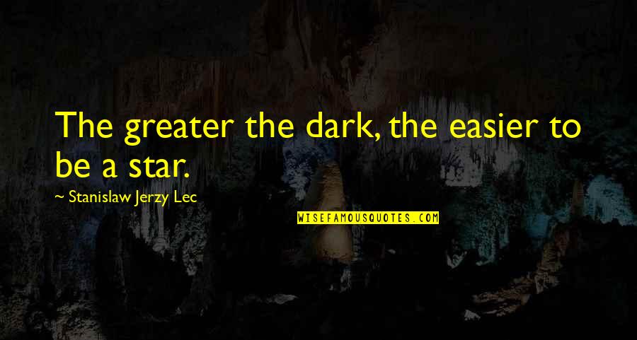 Cullmann Magnesit Quotes By Stanislaw Jerzy Lec: The greater the dark, the easier to be Cullmann Magnesit Quotes By Stanislaw Jerzy Lec: The greater the dark, the easier to be
