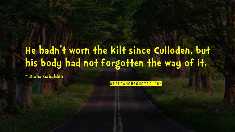 Culloden Quotes By Diana Gabaldon: He hadn't worn the kilt since Culloden, but