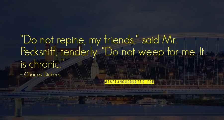 Cullums Wildlife Art Quotes By Charles Dickens: "Do not repine, my friends," said Mr. Pecksniff, Cullums Wildlife Art Quotes By Charles Dickens: "Do not repine, my friends," said Mr. Pecksniff,