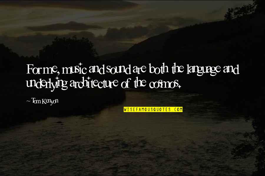 Culmer Overtown Quotes By Tom Kenyon: For me, music and sound are both the Culmer Overtown Quotes By Tom Kenyon: For me, music and sound are both the