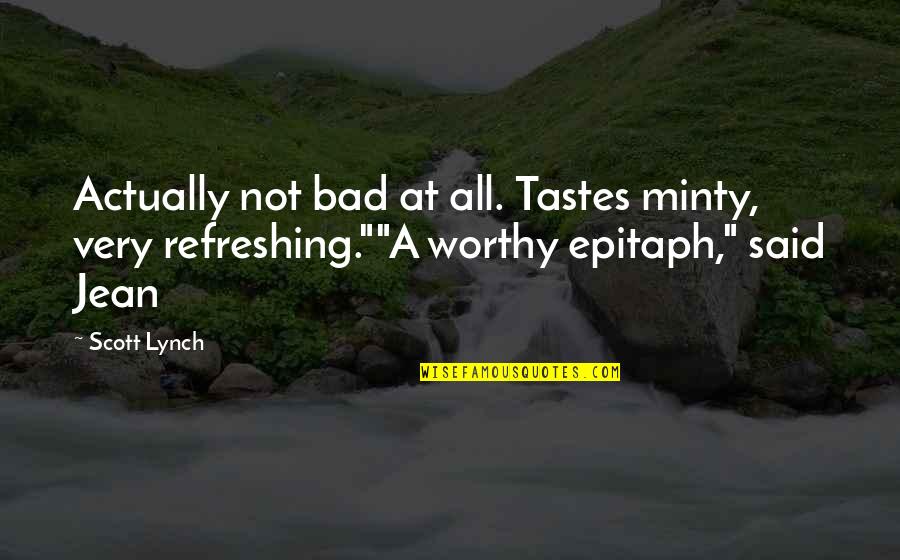 Culminante Clock Quotes By Scott Lynch: Actually not bad at all. Tastes minty, very