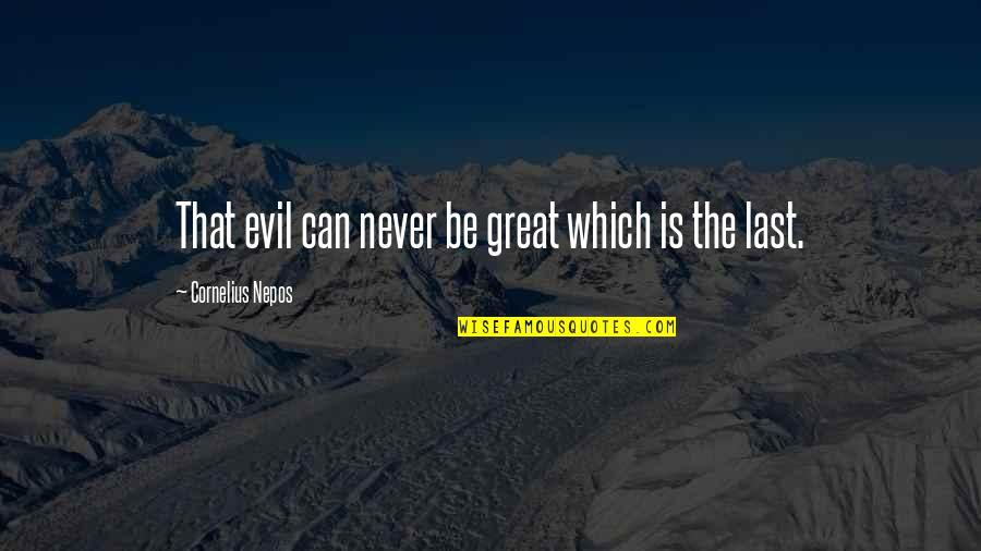 Culminar Resort Quotes By Cornelius Nepos: That evil can never be great which is