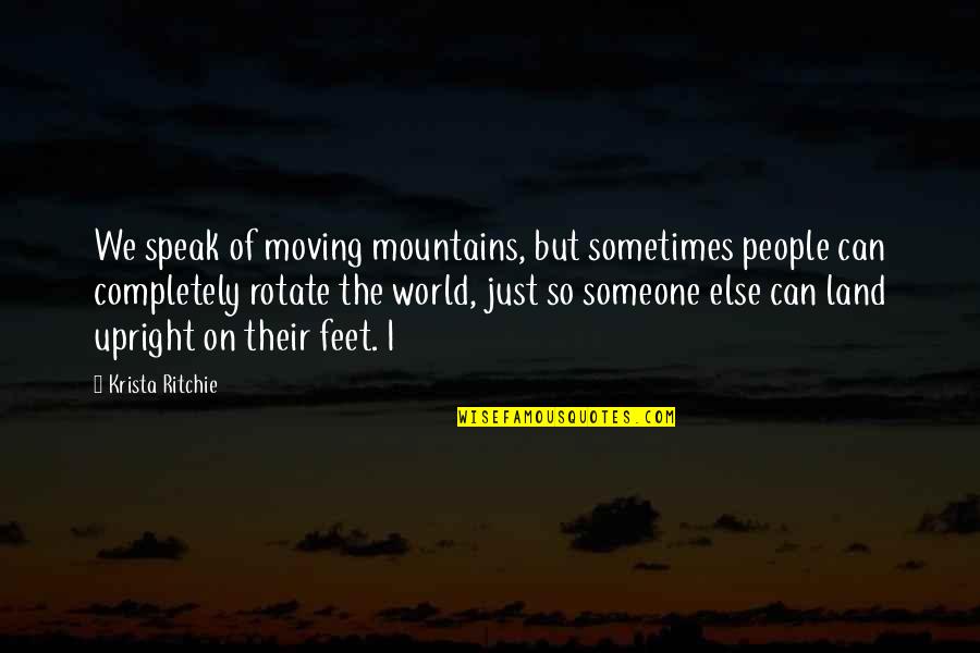 Culminating Activity Quotes By Krista Ritchie: We speak of moving mountains, but sometimes people