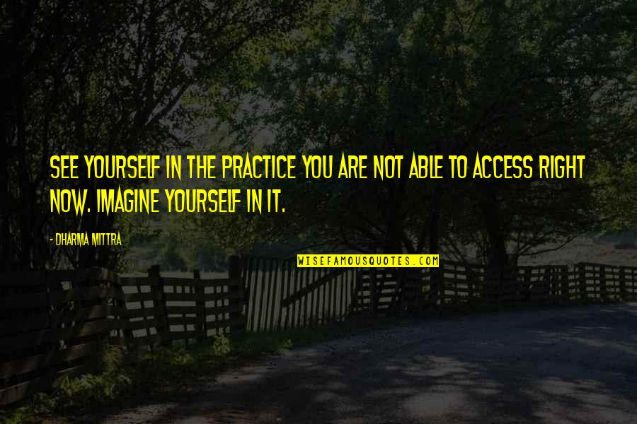 Culminating Famous Quotes By Dharma Mittra: See yourself in the practice you are not Culminating Famous Quotes By Dharma Mittra: See yourself in the practice you are not