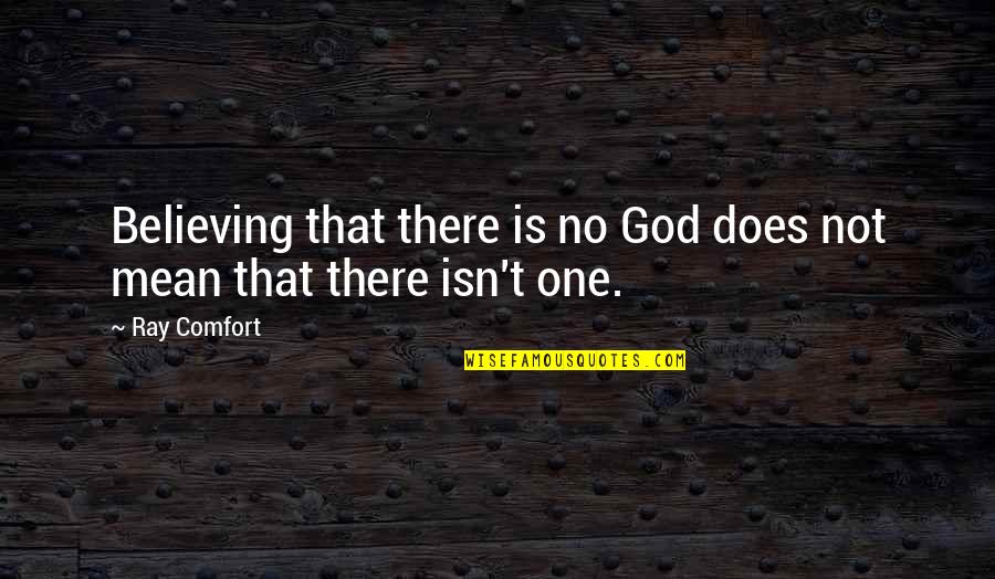 Culminating Famous Quotes By Ray Comfort: Believing that there is no God does not