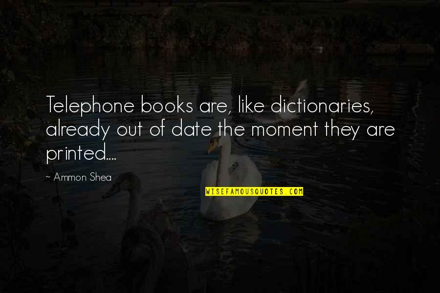 Culmine John Quotes By Ammon Shea: Telephone books are, like dictionaries, already out of Culmine John Quotes By Ammon Shea: Telephone books are, like dictionaries, already out of