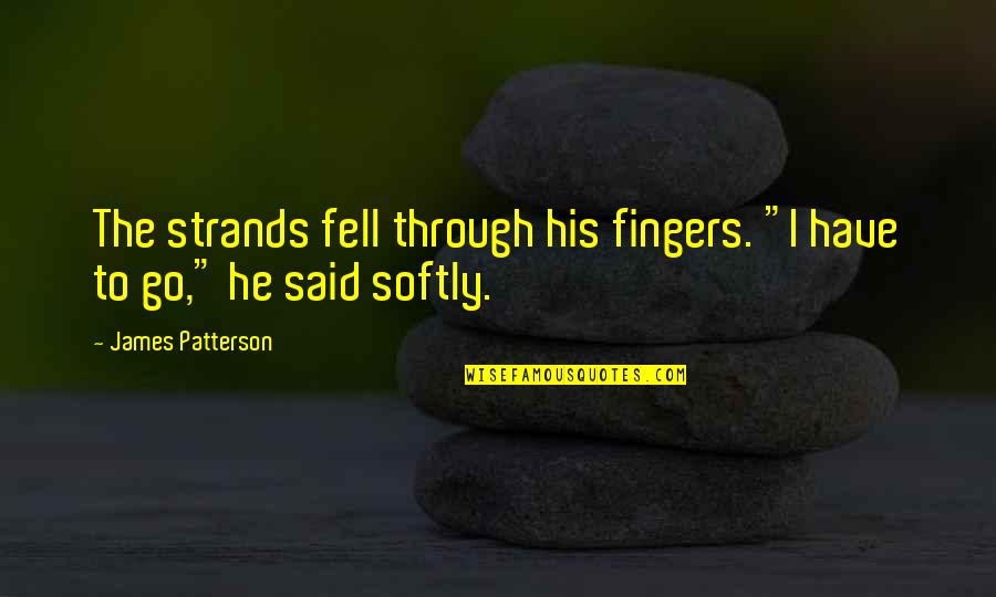 Culoare Grena Quotes By James Patterson: The strands fell through his fingers. "I have