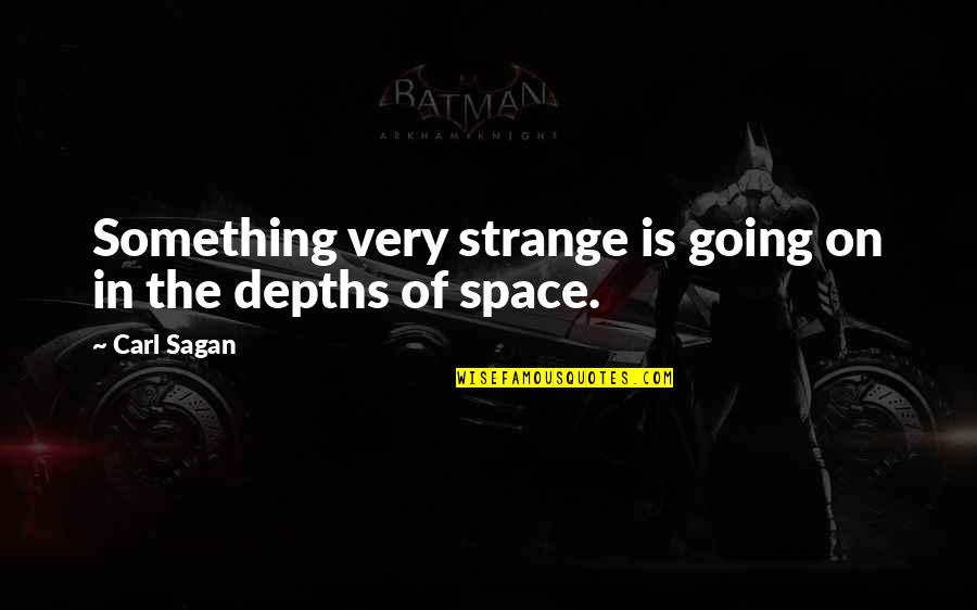 Culoarea Verde Quotes By Carl Sagan: Something very strange is going on in the