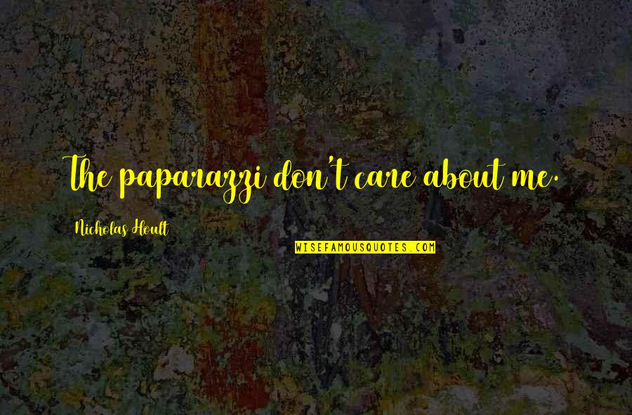 Culoarea Verde Quotes By Nicholas Hoult: The paparazzi don't care about me.