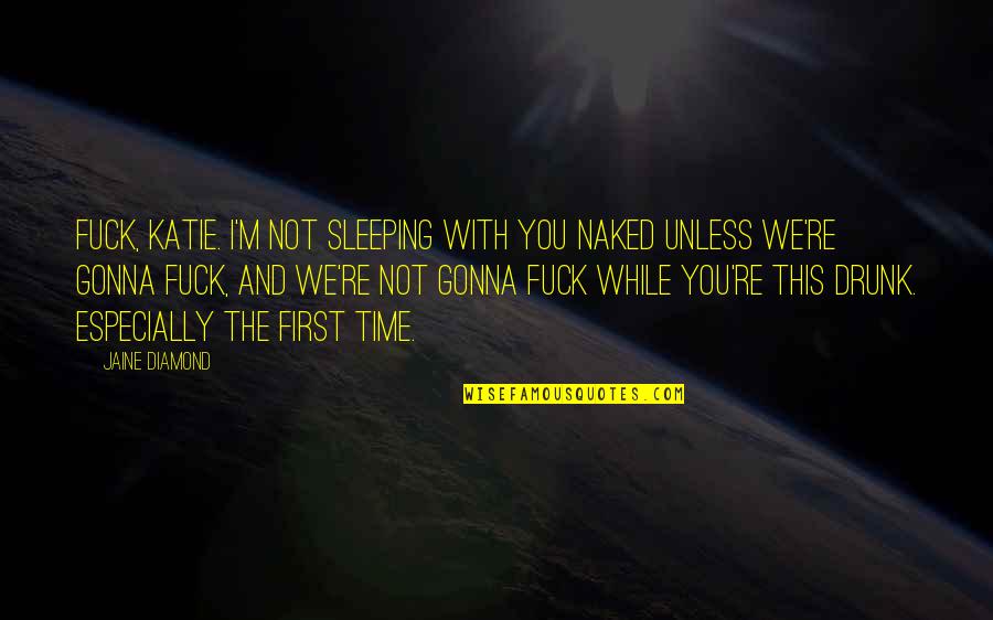 Culoarul Muresului Quotes By Jaine Diamond: Fuck, Katie. I'm not sleeping with you naked Culoarul Muresului Quotes By Jaine Diamond: Fuck, Katie. I'm not sleeping with you naked