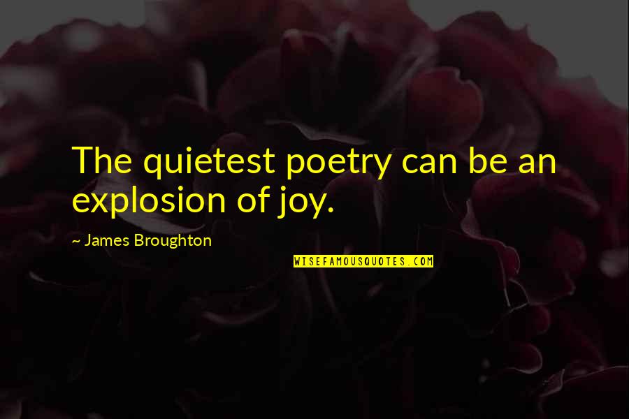 Culoarul Quotes By James Broughton: The quietest poetry can be an explosion of