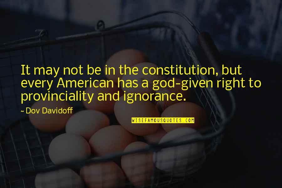 Culoarul Rucar Bran Quotes By Dov Davidoff: It may not be in the constitution, but