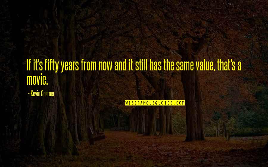Culorile Calde Quotes By Kevin Costner: If it's fifty years from now and it