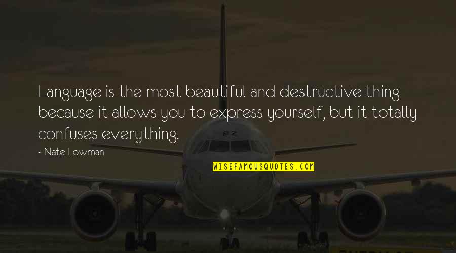 Culorile Calde Quotes By Nate Lowman: Language is the most beautiful and destructive thing