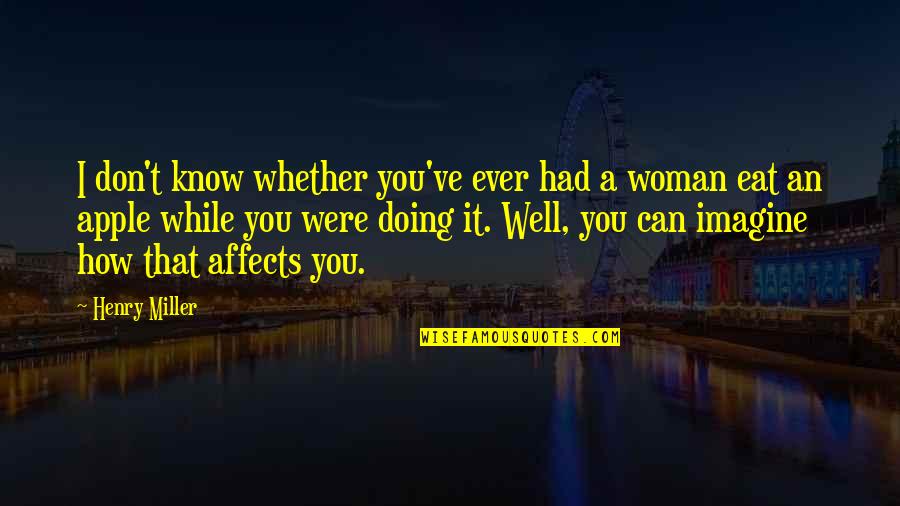 Culorile Toamnei Quotes By Henry Miller: I don't know whether you've ever had a