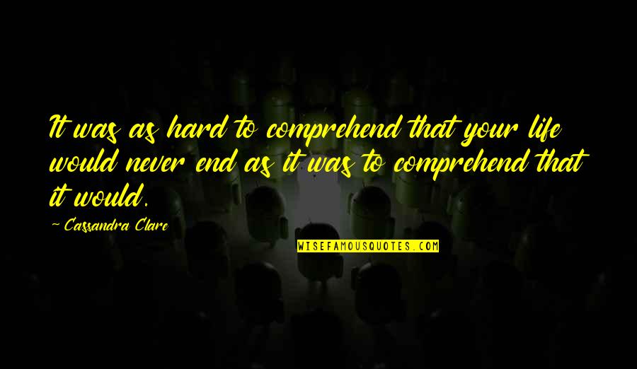 Culotes Quotes By Cassandra Clare: It was as hard to comprehend that your