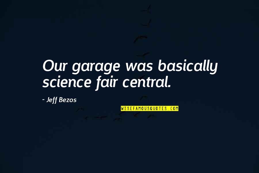 Culotes Quotes By Jeff Bezos: Our garage was basically science fair central. Culotes Quotes By Jeff Bezos: Our garage was basically science fair central.