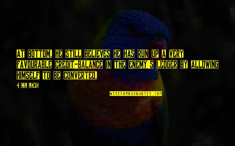 Culpa Das Estrelas Quotes By C.S. Lewis: At bottom, he still believes he has run Culpa Das Estrelas Quotes By C.S. Lewis: At bottom, he still believes he has run