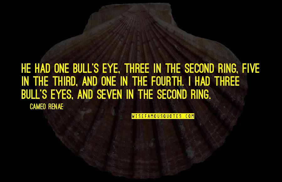 Culpabilidad En Quotes By Cameo Renae: He had one bull's eye, three in the Culpabilidad En Quotes By Cameo Renae: He had one bull's eye, three in the