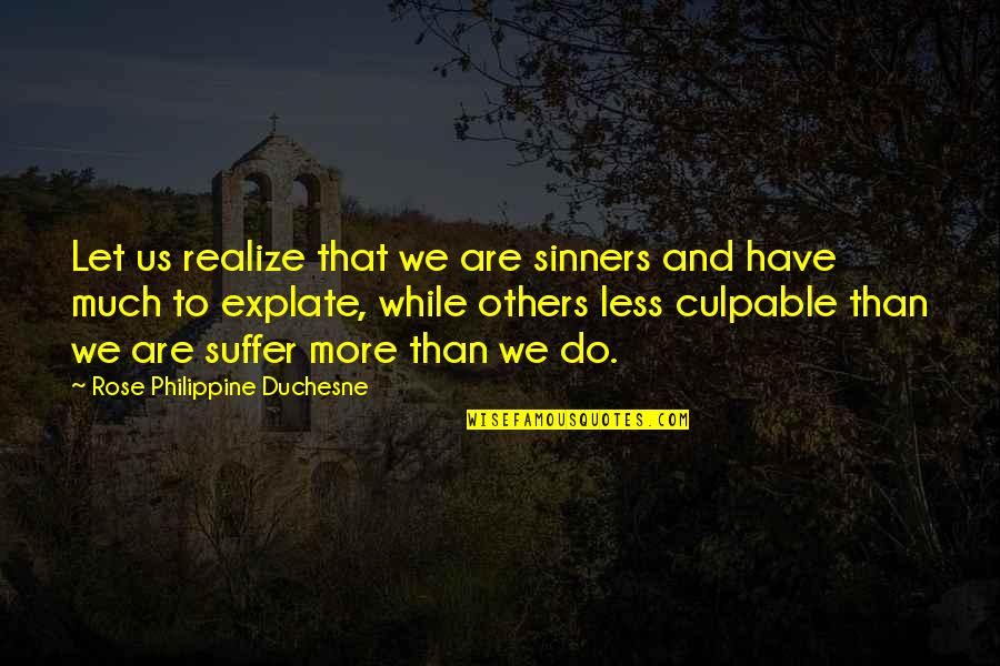 Culpable O Quotes By Rose Philippine Duchesne: Let us realize that we are sinners and Culpable O Quotes By Rose Philippine Duchesne: Let us realize that we are sinners and