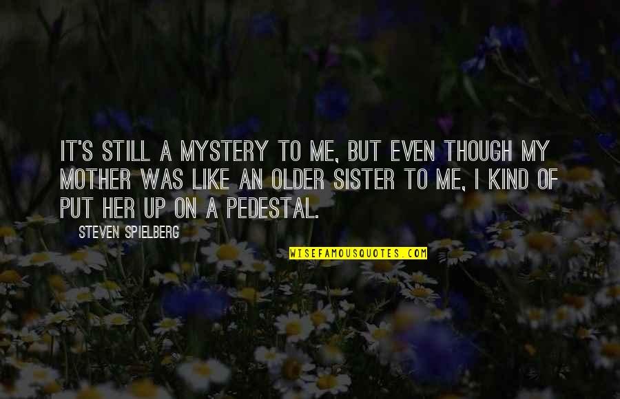 Culpables Translation Quotes By Steven Spielberg: It's still a mystery to me, but even Culpables Translation Quotes By Steven Spielberg: It's still a mystery to me, but even