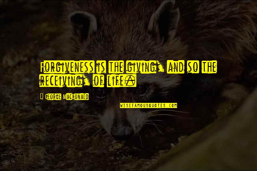 Culpam Poena Quotes By George MacDonald: Forgiveness is the giving, and so the receiving,