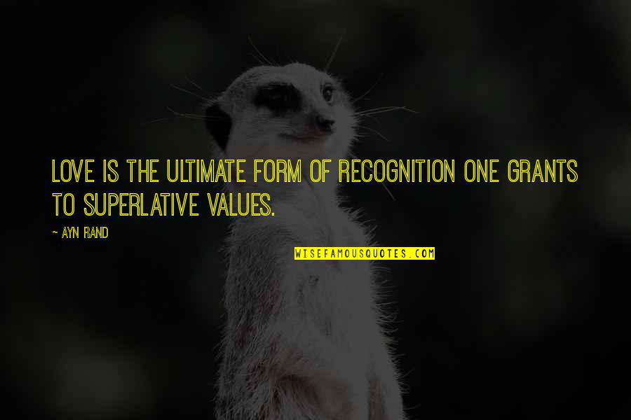 Culpant Quotes By Ayn Rand: Love is the ultimate form of recognition one